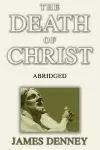 The Death of Christ, Abridged