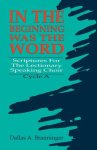 In the Beginning Was the Word: Scriptures for the Lectionary Speaking Choir: Cycle a