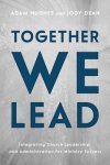 Together We Lead: Integrating Church Leadership and Administration for Ministry Success