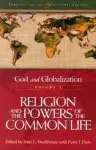 God and Globalization Volume 1:  Religion and the Powers of the Common Life