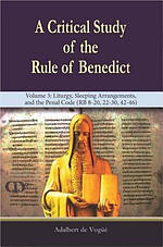 A Critical Study of the Rule of Benedict - Volume 3: Liturgy, Sleeping Arrangements, and the Penal Code (RB 8-20, 22-30, 42-46)