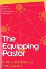 The Equipping Pastor: A Systems Approach to Congregational Leadership