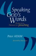 Speaking God's Words: A Practical Theology of Preaching