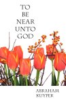 To Be Near Unto God