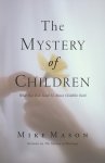 The Mystery of Children: What Our Kids Teach Us about Childlike Faith