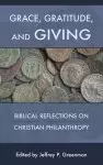 Grace, Gratitude, and Giving: Biblical Reflections on Christian Philanthropy