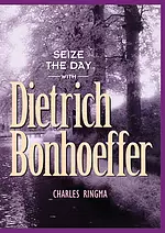 Seize the Day with Dietrich Bonhoeffer