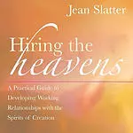 Hiring the Heavens: A Practical Guide to Developing Working Relationships with the Spirits of Creation