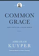 Common Grace (Volume 1): God's Gifts for a Fallen World