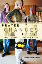 Prayer Changes Teens: How to Parent from Your Knees