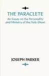 Paraclete: An Essay on the Personality and Ministry of the Holy Ghost