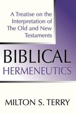 Biblical Hermeneutics, First Edition: A Treatise on the Interpretation of the Old and New Testament