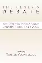 The Genesis Debate: Persistent Questions about Creation and the Flood