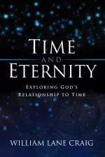 Time and Eternity: Exploring God's Relationship to Time