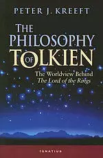 The Philosophy of Tolkien: The Worldview Behind the Lord of the Rings