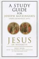 Study Guide For Pope Benedict 16th Jesus Of Nazareth Holy Week