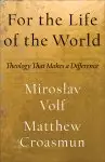 For the Life of the World: Theology That Makes a Difference