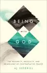 Being with God: The Absurdity, Necessity, and Neurology of Contemplative Prayer