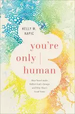 You're Only Human: How Your Limits Reflect God's Design and Why That's Good News