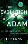 The Evolution of Adam: What the Bible Does and Doesn't Say about Human Origins