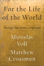 For the Life of the World: Theology That Makes a Difference