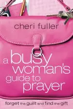 A Busy Woman's Guide to Prayer