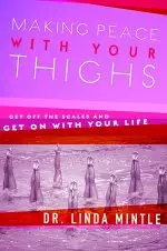 Making Peace With Your Thighs: Get Off the Scales And Get on With Your Life