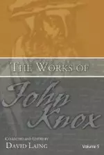 Works of John Knox, Volume 5: On Predestination and Other Writings