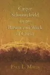 Caspar Schwenckfeld on the Person and Work of Christ