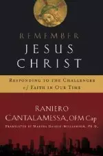 Remember Jesus Christ: Responding to the Challenges of Faith in Our Time