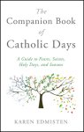 The Companion Book of Catholic Days: A Guide to Feasts, Saints, Holy Days, and Seasons