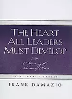 The Heart All Leaders Must Develop: Celebrating the Nature of Christ