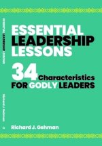 Essential Leadership Lessons: 34 Characteristics for Godly Leaders