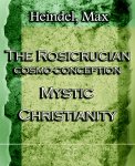 The Rosicrucian Cosmo-Conception Mystic Christianity (1922)