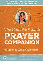 The Catholic Mom's Prayer Companion