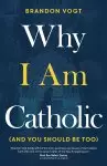 Why I Am Catholic (and You Should Be Too)