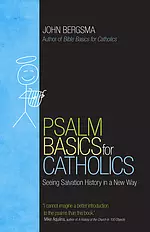 Psalm Basics for Catholics: Seeing Salvation History in a New Way