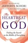 The Heartbeat of God: Finding the Sacred in the Middle of Everything