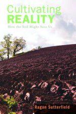 Cultivating Reality: How the Soil Might Save Us