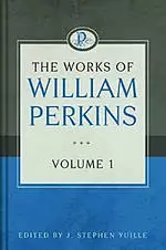 The Works Of William Perkins, Vol. 1