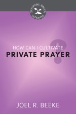 How Can I Cultivate Private Prayer?