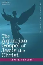 The Aquarian Gospel of Jesus the Christ