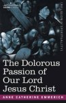 Dolorous Passion Of Our Lord Jesus Christ