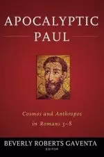 Apocalyptic Paul: Cosmos and Anthropos in Romans 5-8