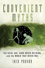 Convenient Myths: The Axial Age, Dark Green Religion, and the World That Never Was