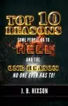 Top 10 Reasons Why Some People Go to Hell: And the One Reason No One Ever Has to!