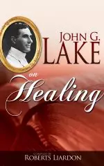 John G Lake On Healing