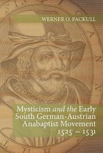 Mysticism and the Early South German - Austrian Anabaptist Movement 1525 - 1531