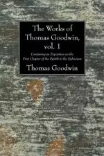 The Works of Thomas Goodwin, vol. 1