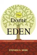 The Dome of Eden: A New Solution to the Problem of Creation and Evolution